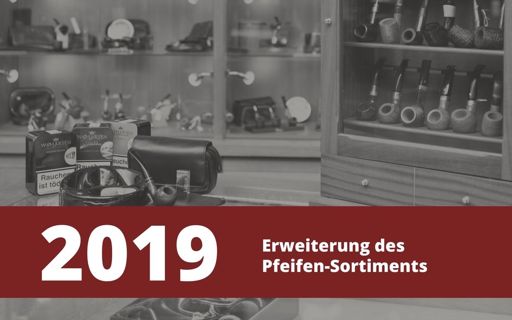 Deutliche Erweiterung des Pfeifen-Sortiments im Jahr 2019.